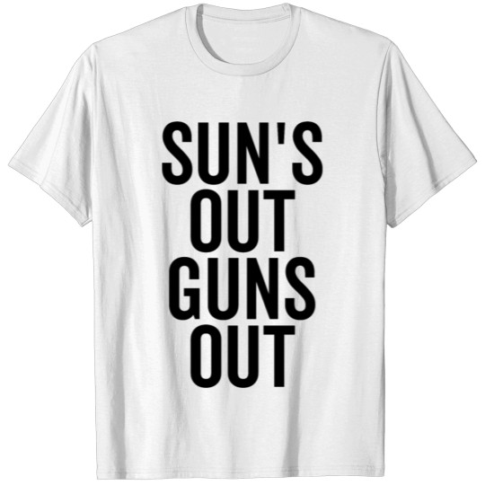 Discover Sun's Out Guns Out T-shirt