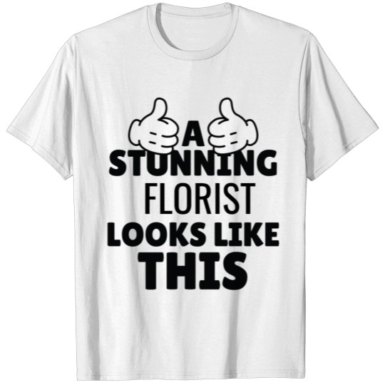 Discover A stunning Florist looks Like This funny T-shirt