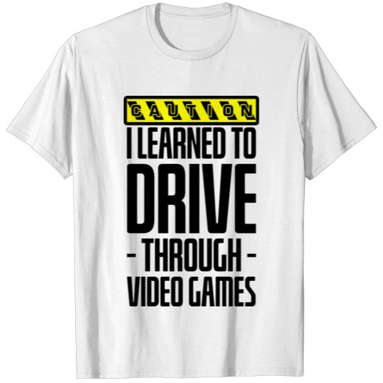 Discover Caution, I Learned To Drive Through Video Games 2 T-shirt