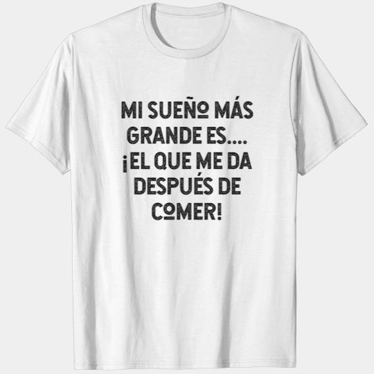 Mi Sueño Más Grande Es ¡El Que Me Da Después T-shirt