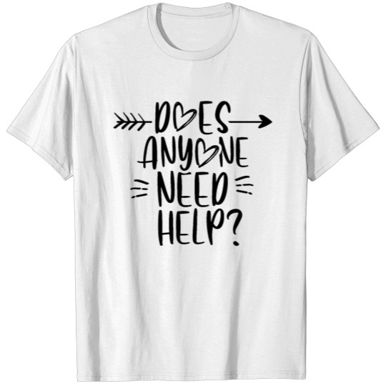 Discover Does Anyone Need Help Assistant Helping Helper T-shirt