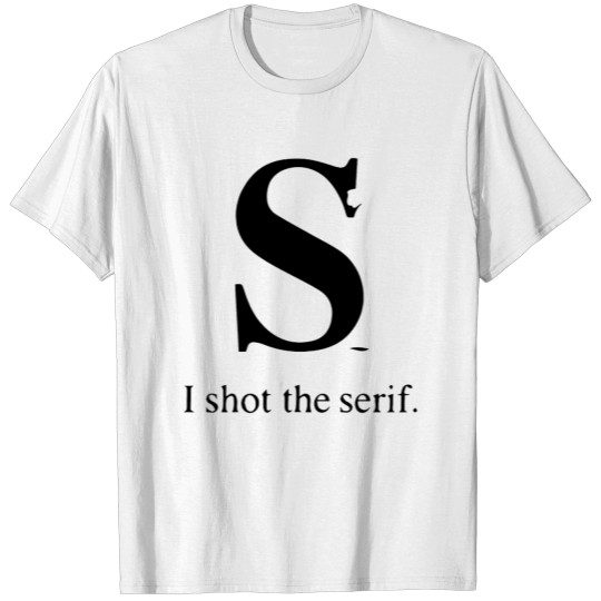 Discover I Shot The Serif T-shirt