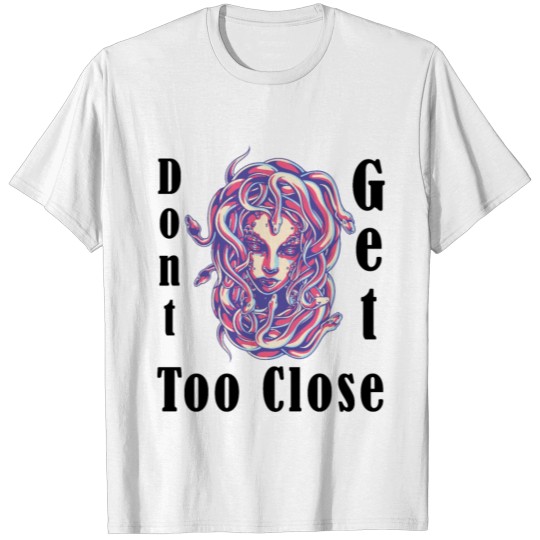 Discover Don't Get Too Close T-shirt