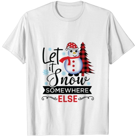 Discover Let It Snow Somewhere Else T-shirt
