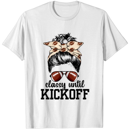 Discover Classy Until Kickoff Funny Football Bleached T-shirt