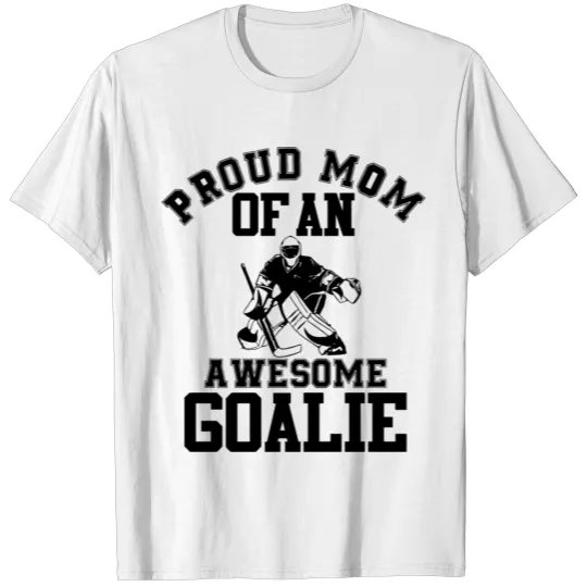 Proud Mom Of An Awesome Goalie Hockey Mom Mothers T-shirt
