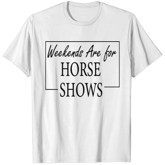 Discover Weekends Are For Horse Shows,Jumper Gift,Horse Tee T-shirt