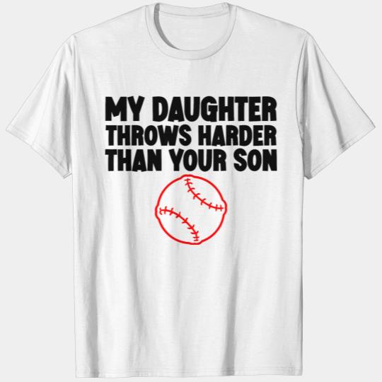 My Daughter Throws Harder Than Your Son 6 T-shirt