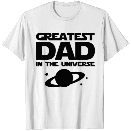 Discover Greatest Dad In The Universe T-shirt