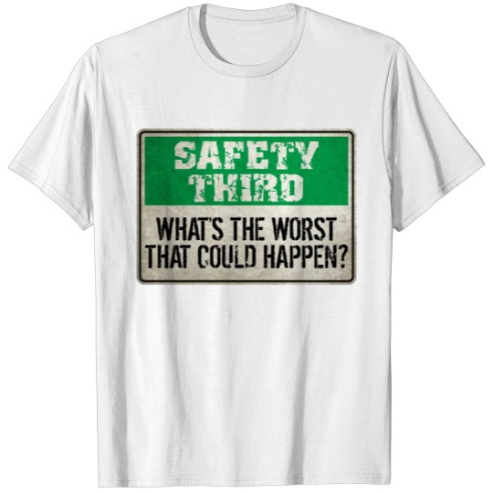 Discover Safety Third: What's the worst that could happen? T-shirt