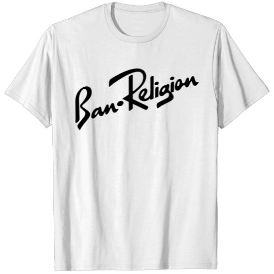 Discover Ban Religion by Tai's Tees T-shirt