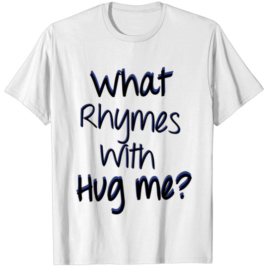 Discover What Rhymes with Hug Me? T-shirt