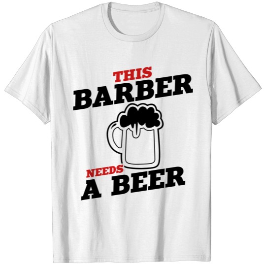 Discover this barber needs a beer T-shirt