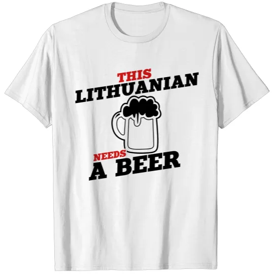 Discover this lithuanian needs a beer T-shirt