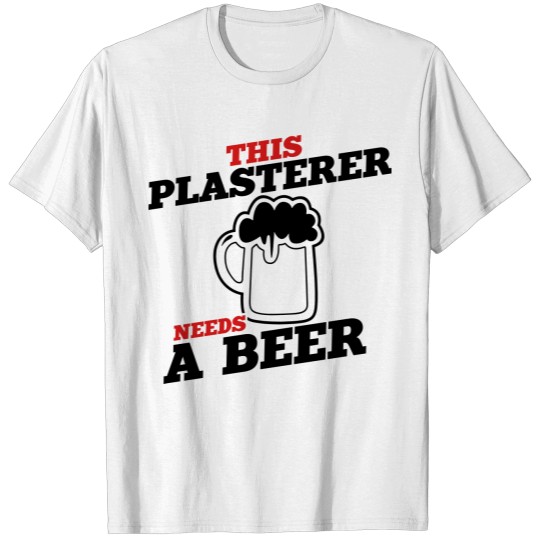Discover this plasterer needs a beer T-shirt
