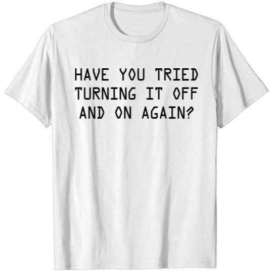 Discover Have you tried turning it off and on again T-shirt