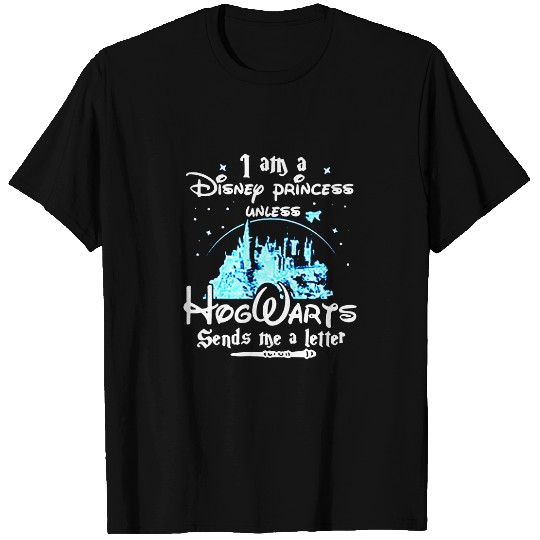 I Am a Disney Princess Unless Hogwarts Funny T-Shirts