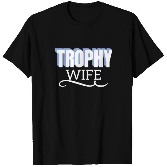 Trophy Wife Gift apparel T-shirt