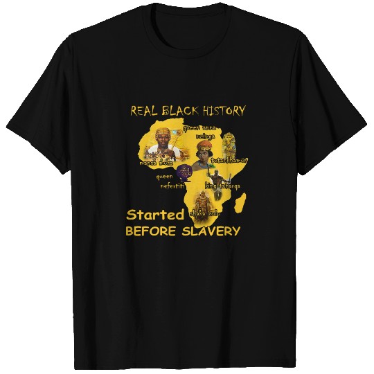 Real Black History Started Before Slavery - Real Black History Started Before Slave - T-Shirt