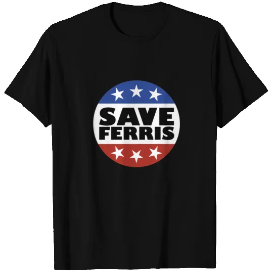 Save Ferris Badge - Ferris Bueller - T-Shirt