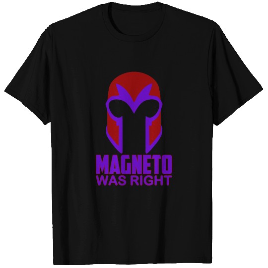 MAGNETO WAS RIGHT T-Shirts