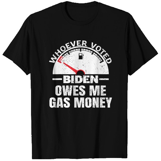 Funny Political Humor Satire Biden Voter Owes Me Gas Money T-Shirt