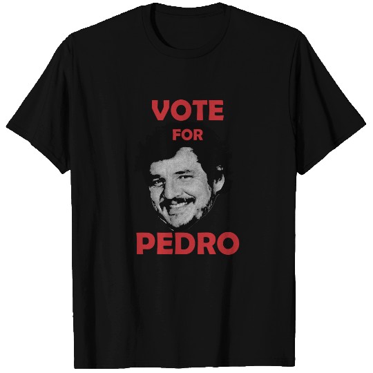 Vote for Pedro - Pedro Pascal - T-Shirt