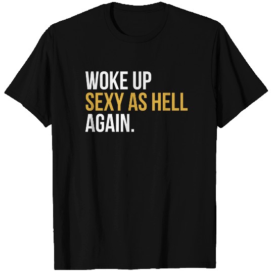 Woke up Sexy as Hell Again Shirt
