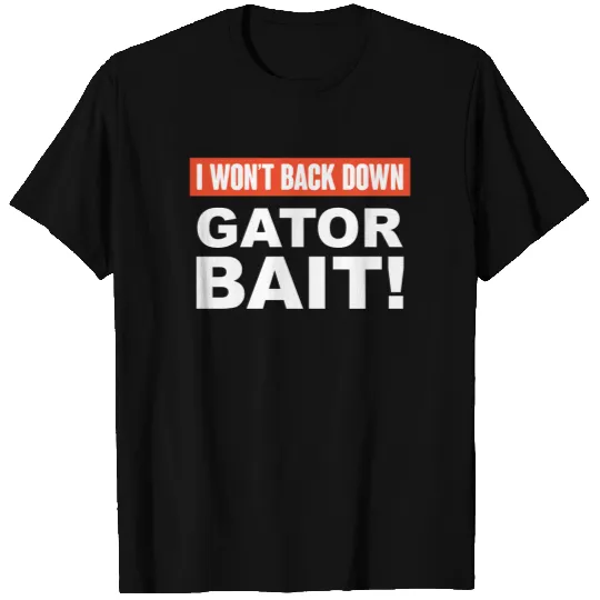 I Won't Back Down Gator Bait - Florida Gators - T-Shirt