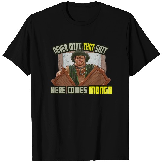 Never Mind That Shit, Here Comes Mongo - Blazing Saddles - T-Shirt