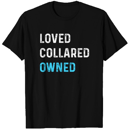 Loved Collared Owned | Kinky Sub Sissy BDSM Tee Shirt