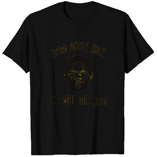Drink Apple Juice. OJ will kill you - Drink Apple Juice - T-Shirt