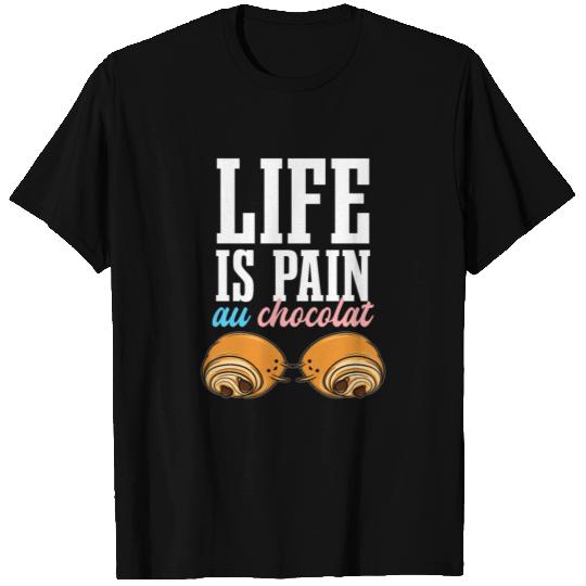 Life Is Pain Au Chocolat Chocolate Bread T-shirt