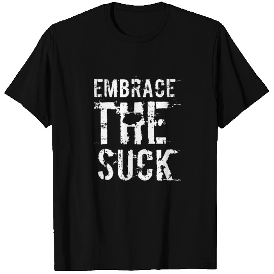 Embrace The Suck, White T-shirt