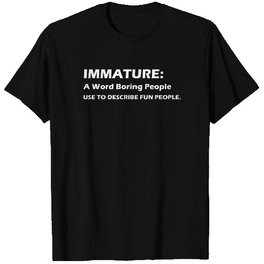 Immature A Word Boring People T-shirt