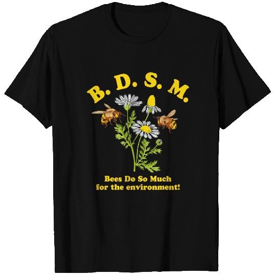 BDSM Bees Do So Much For The Environment T-Shirt T-Shirts