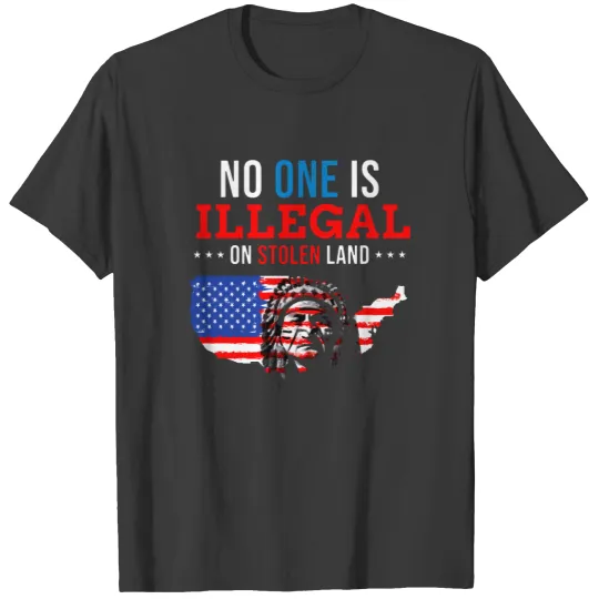 No One Is Illegal On Stolen Land Indigenous People T Shirts