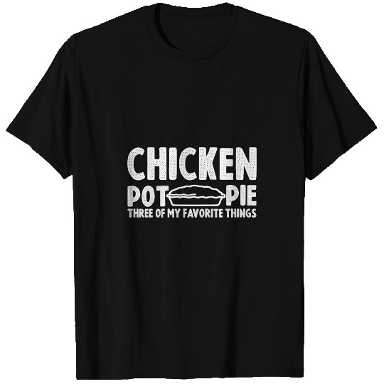 Chicken Poultry funny chicken pie quote Chicken Pot Pie Three design Pie T-Shirts