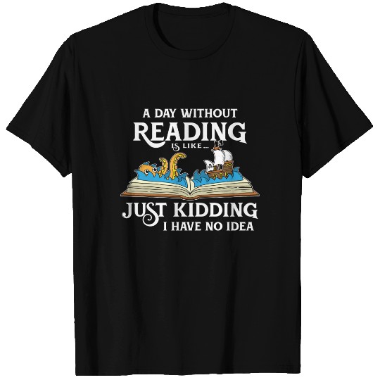 A Day Without Reading is like - Book Lover Gift & Reading T-Shirt