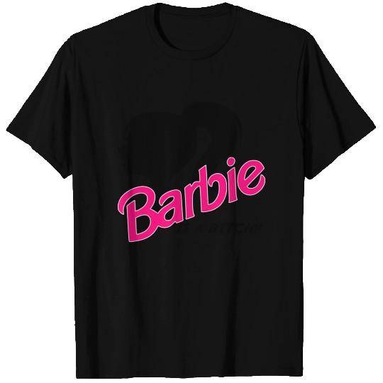 BARBIE-IS A BITCH!! T-shirt