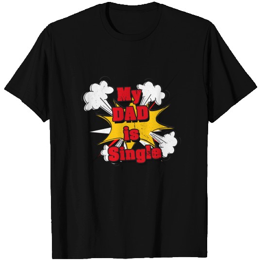 My Dad is Single T-shirt