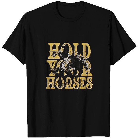 Funny Horse Hold Your Horses T-Shirts