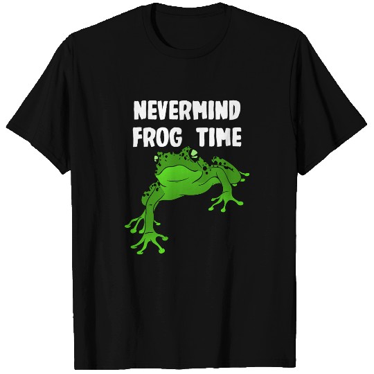 Frog Gift Nevermind its Frog Time T-Shirts