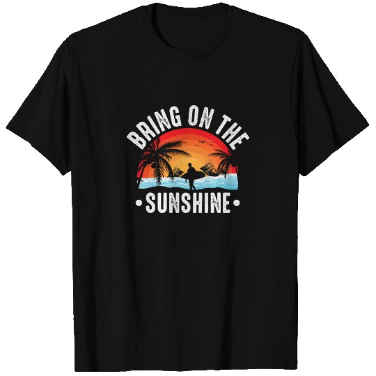 Bring On The Sunshine Summer Vacation Holiday Beach T-Shirts