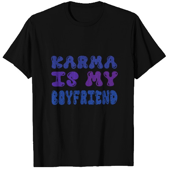Karma Is My Boyfriend Funny Sarcastic Trendy Womens Mens 1 T-Shirts