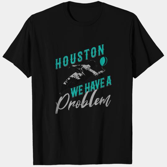 Astronomy Lover Houston We Have a Problem Astronomers Astronomy T-Shirts