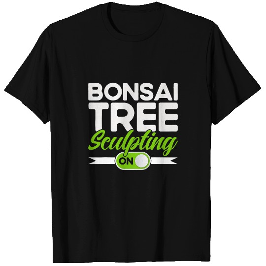 Bonsai Tree Owner Bonsai Tree Sculpting Mode On T-Shirts