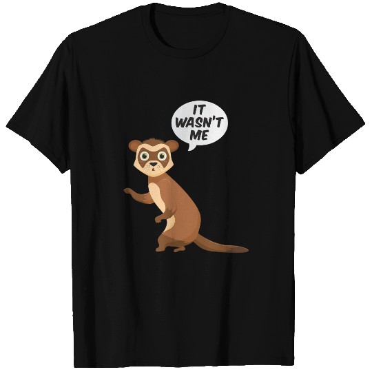 Ferret Gift It Wasnt Me Sneaky Ferrets Weasel Ferret T-Shirts