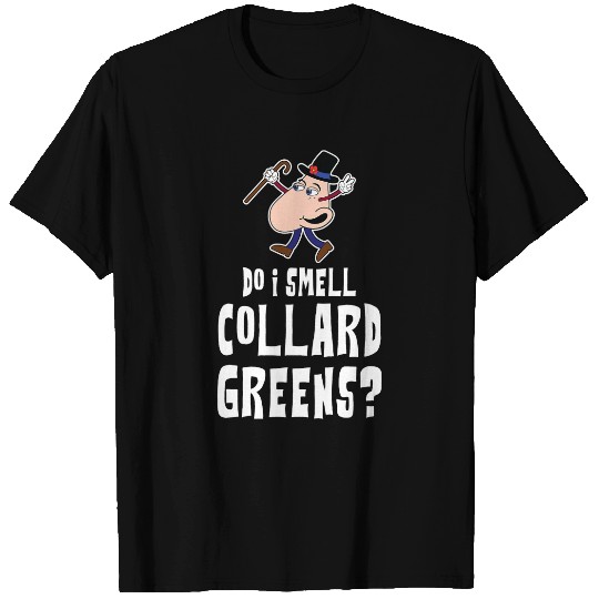 Do I Smell Collard Greens Angry Nosy Nose T-Shirts