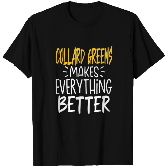 Collard Greens Makes Everything Better Green Vegetable T-Shirts